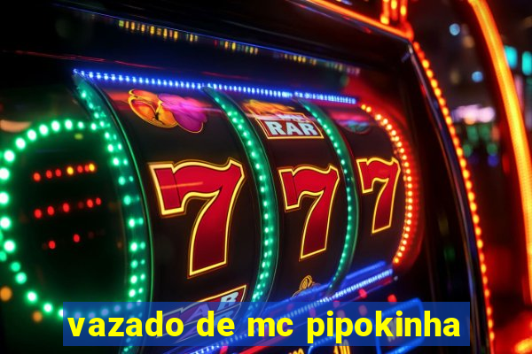 vazado de mc pipokinha